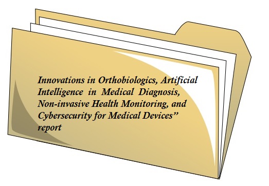 Innovations in Orthobiologics - Artificial Intelligence in Medical Diagnosis - Cybersecurity for Medical Devices report