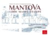 Mantova. Mostra-mercato dedicata a libri e cartografia d’epoca | 14-15 settembre Mantova Libri Mappe Stampe